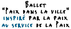 Ballet Paix dans la ville inspiré par la paix -- au service de la paix