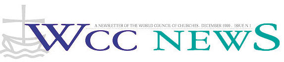 WCC NEWS: A newsletter of the World Council of Churches, December 1999, Number 01